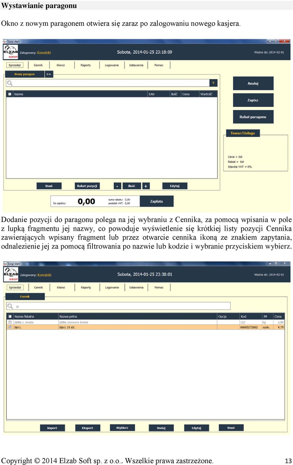 wyświetlenie się krótkiej listy pozycji Cennika zawierających wpisany fragment lub przez otwarcie cennika ikoną ze znakiem