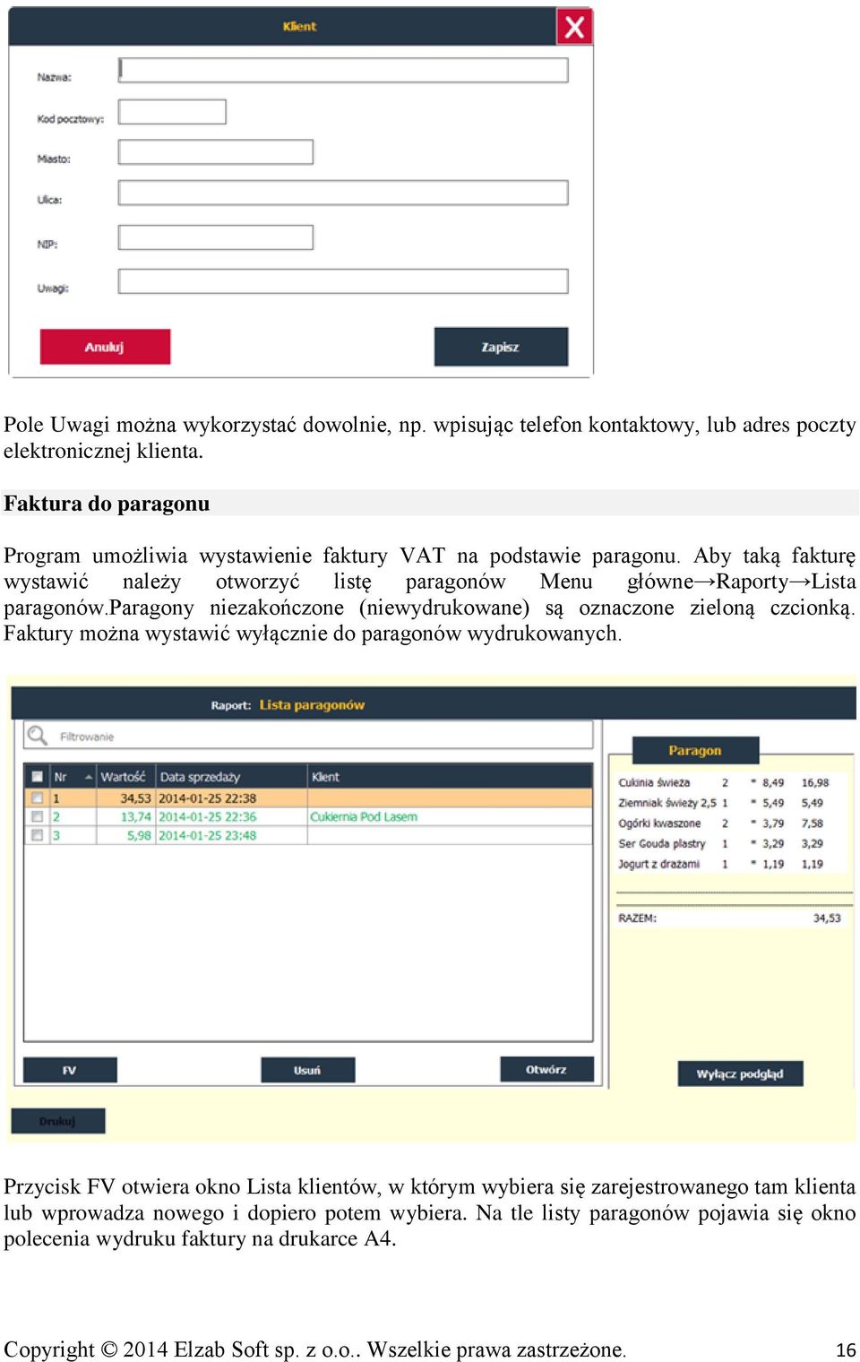Aby taką fakturę wystawić należy otworzyć listę paragonów Menu główne Raporty Lista paragonów.paragony niezakończone (niewydrukowane) są oznaczone zieloną czcionką.