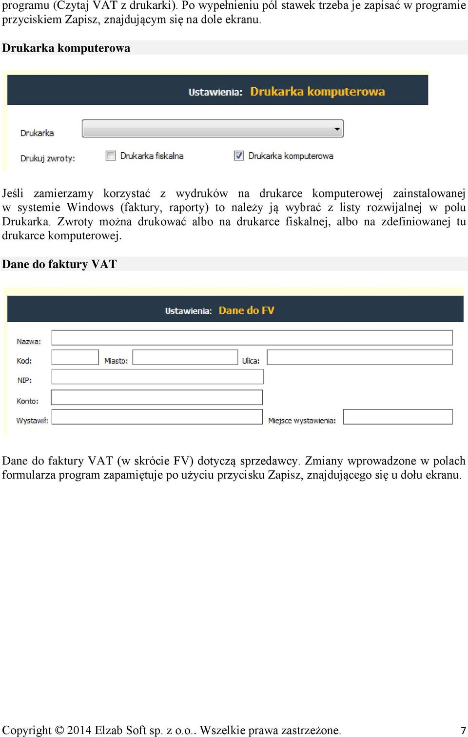 rozwijalnej w polu Drukarka. Zwroty można drukować albo na drukarce fiskalnej, albo na zdefiniowanej tu drukarce komputerowej.