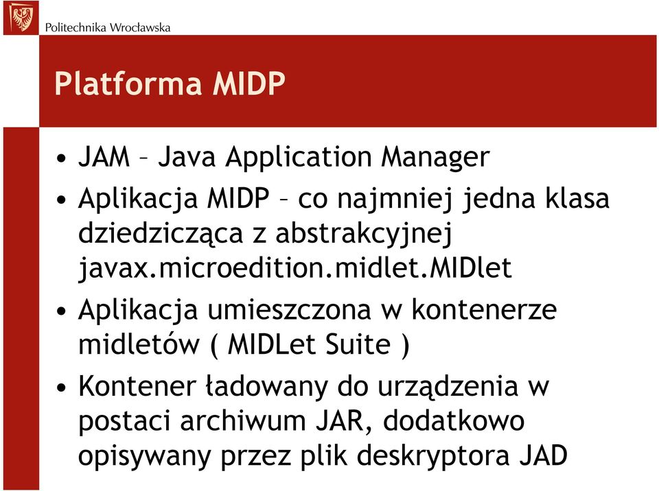 midlet Aplikacja umieszczona w kontenerze midletów ( MIDLet Suite ) Kontener