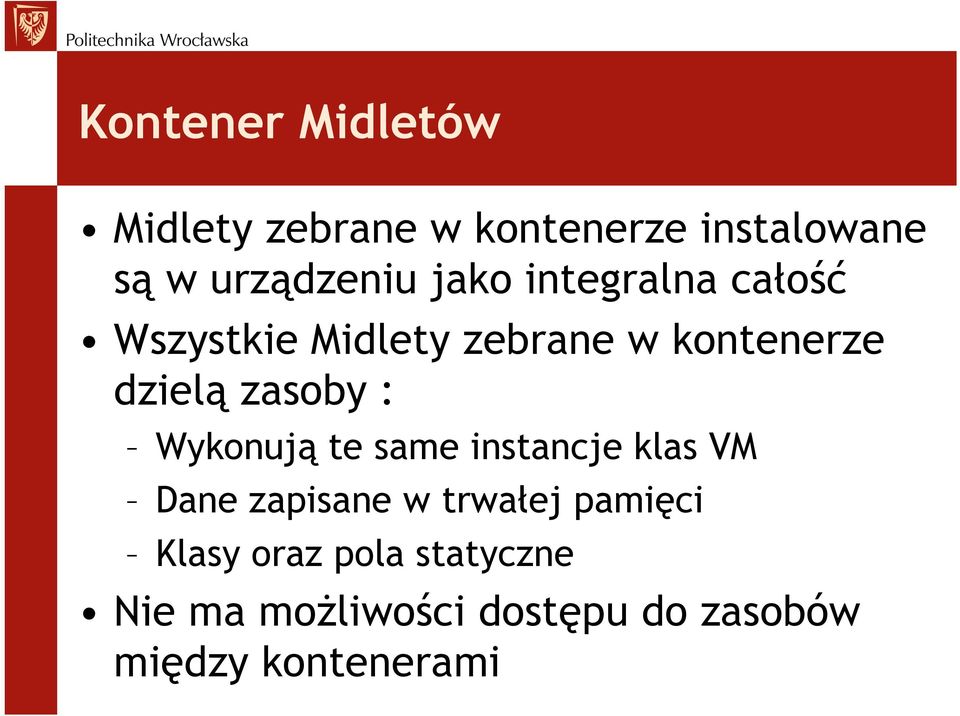 : Wykonują te same instancje klas VM Dane zapisane w trwałej pamięci Klasy