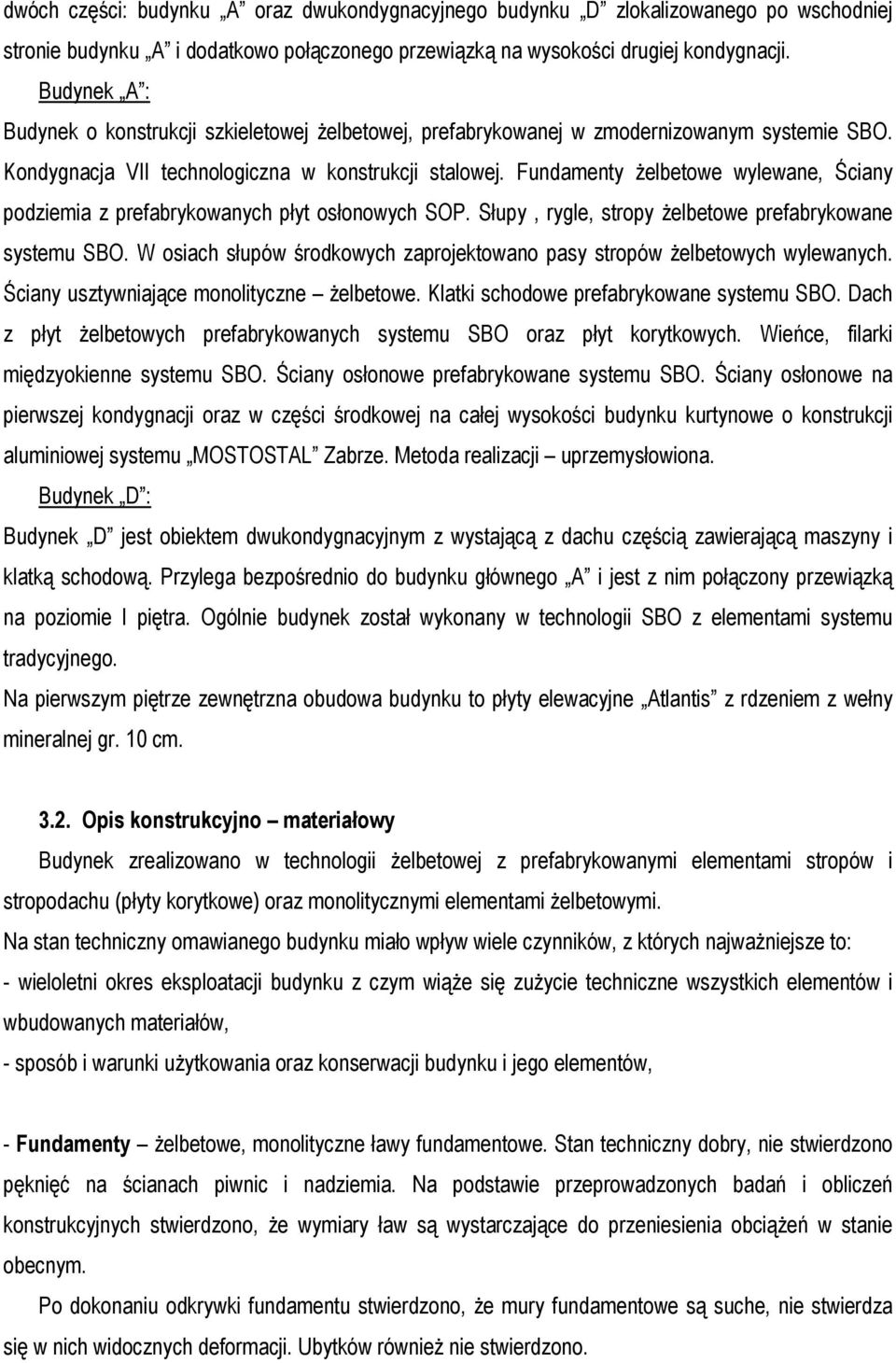 Fundamenty żelbetowe wylewane, Ściany podziemia z prefabrykowanych płyt osłonowych SOP. Słupy, rygle, stropy żelbetowe prefabrykowane systemu SBO.