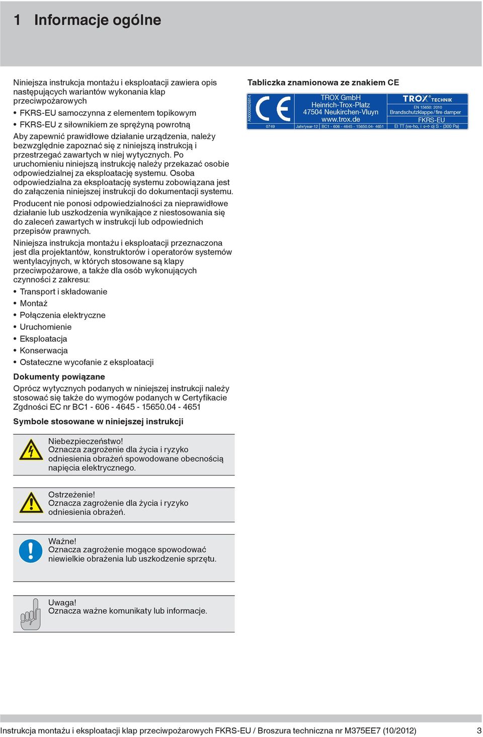 Po uruchomieniu niniejszą instrukcję należy przekazać osobie odpowiedzialnej za eksploatację systemu.