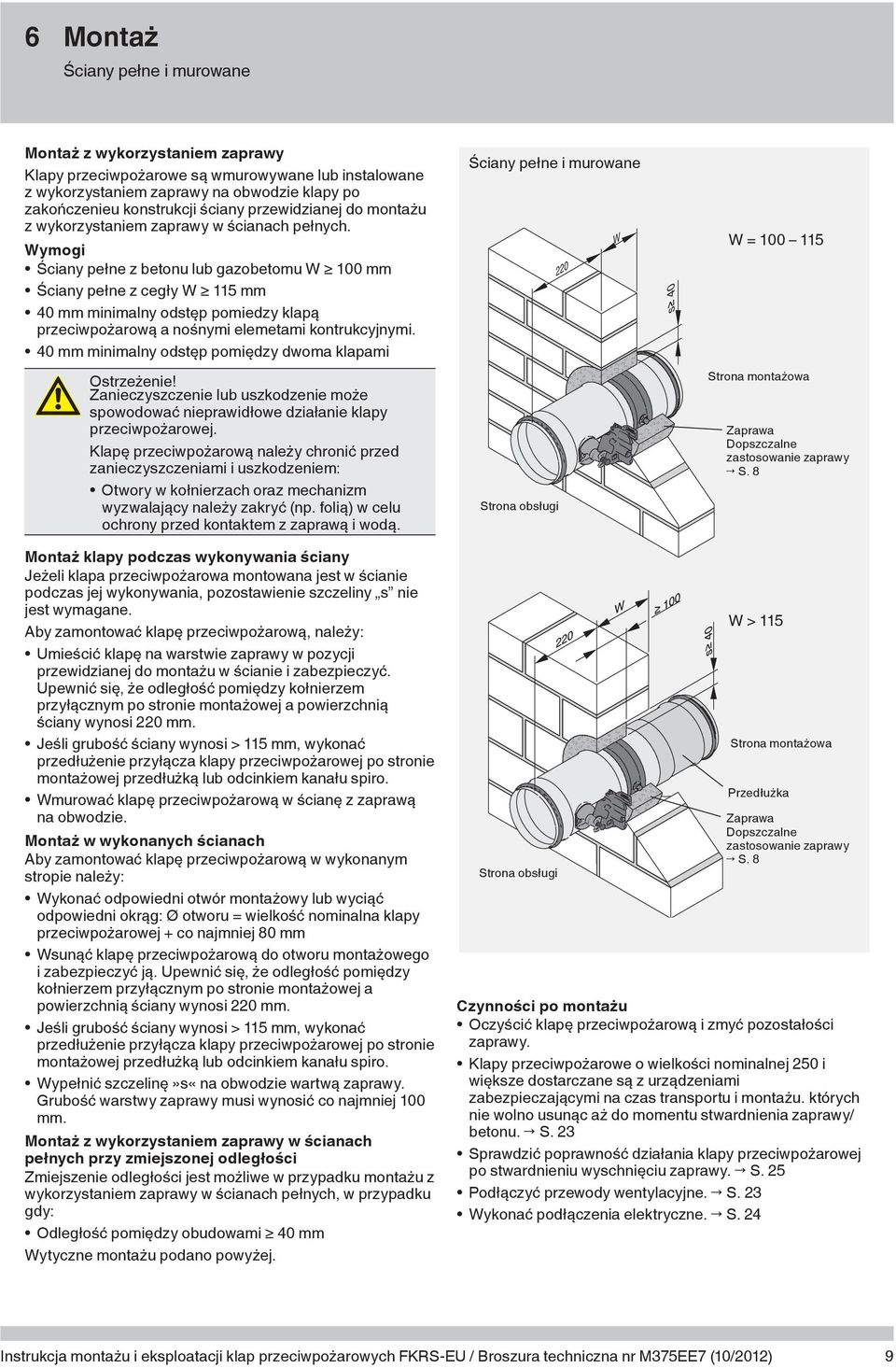 Wymogi Ściany pełne z betonu lub gazobetomu W 100 mm Ściany pełne z cegły W 115 mm 40 mm minimalny odstęp pomiedzy klapą przeciwpożarową a nośnymi elemetami kontrukcyjnymi.