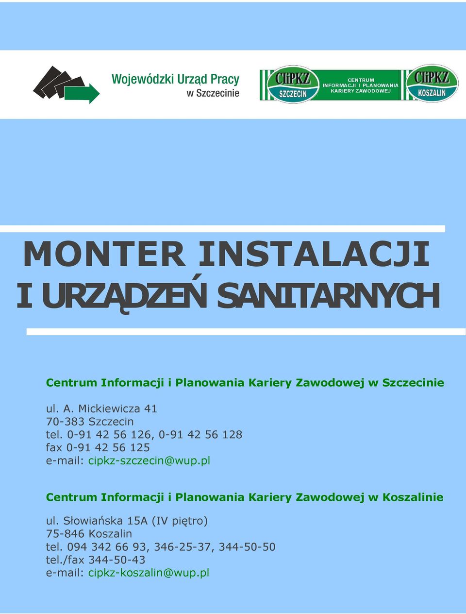 0-91 42 56 126, 0-91 42 56 128 fax 0-91 42 56 125 e-mail: cipkz-szczecin@wup.