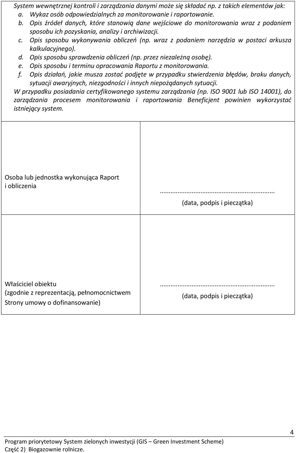 wraz z podaniem narzędzia w postaci arkusza kalkulacyjnego). d. Opis sposobu sprawdzenia obliczeń (np. przez niezależną osobę). e. Opis sposobu i terminu opracowania Raportu z monitorowania. f.