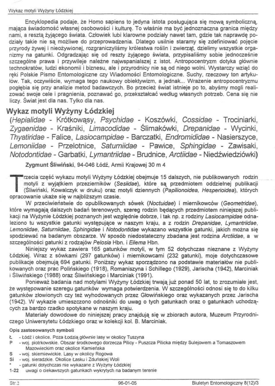 Dlatego usilnie staramy się zdefiniować pojęcie przyrody żywej i nieożywionej, rozgraniczyliśmy królestwa rośiin i zwierząt, dzielimy wszystkie organizmy na gatunki.