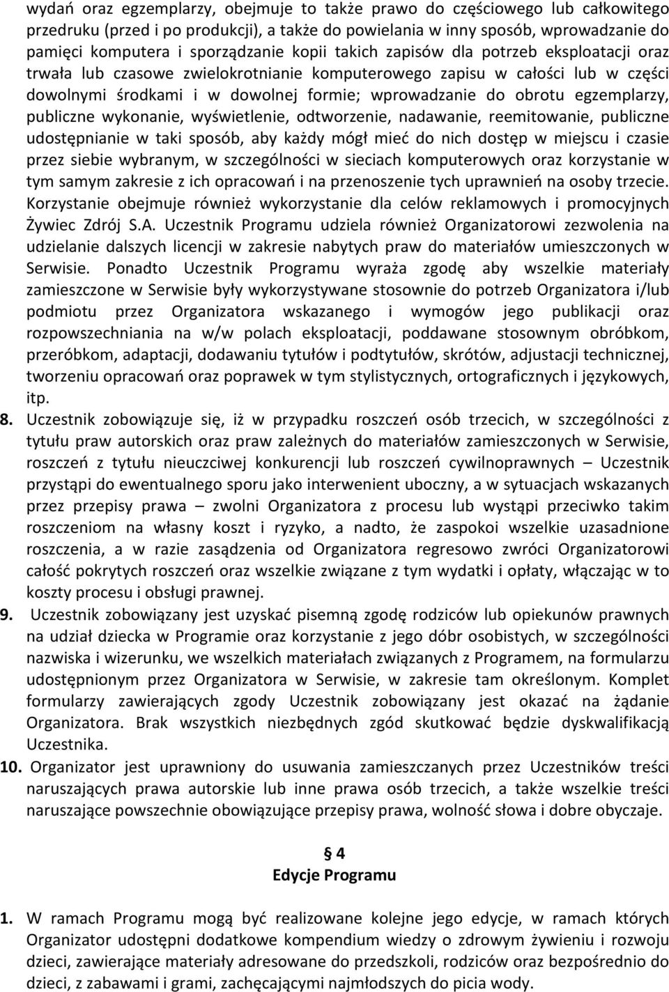 egzemplarzy, publiczne wykonanie, wyświetlenie, odtworzenie, nadawanie, reemitowanie, publiczne udostępnianie w taki sposób, aby każdy mógł mieć do nich dostęp w miejscu i czasie przez siebie