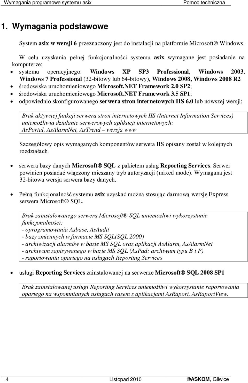 64-bitowy), Windows 2008, Windows 2008 R2 środowiska uruchomieniowego Microsoft.NET Framework 2.0 SP2; środowiska uruchomieniowego Microsoft.NET Framework 3.