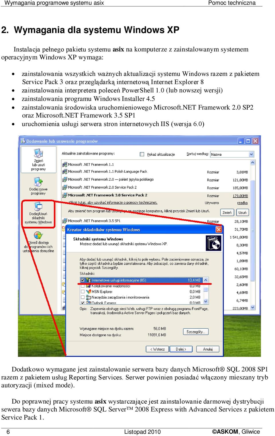 Windows razem z pakietem Service Pack 3 oraz przeglądarką internetową Internet Explorer 8 zainstalowania interpretera poleceń PowerShell 1.