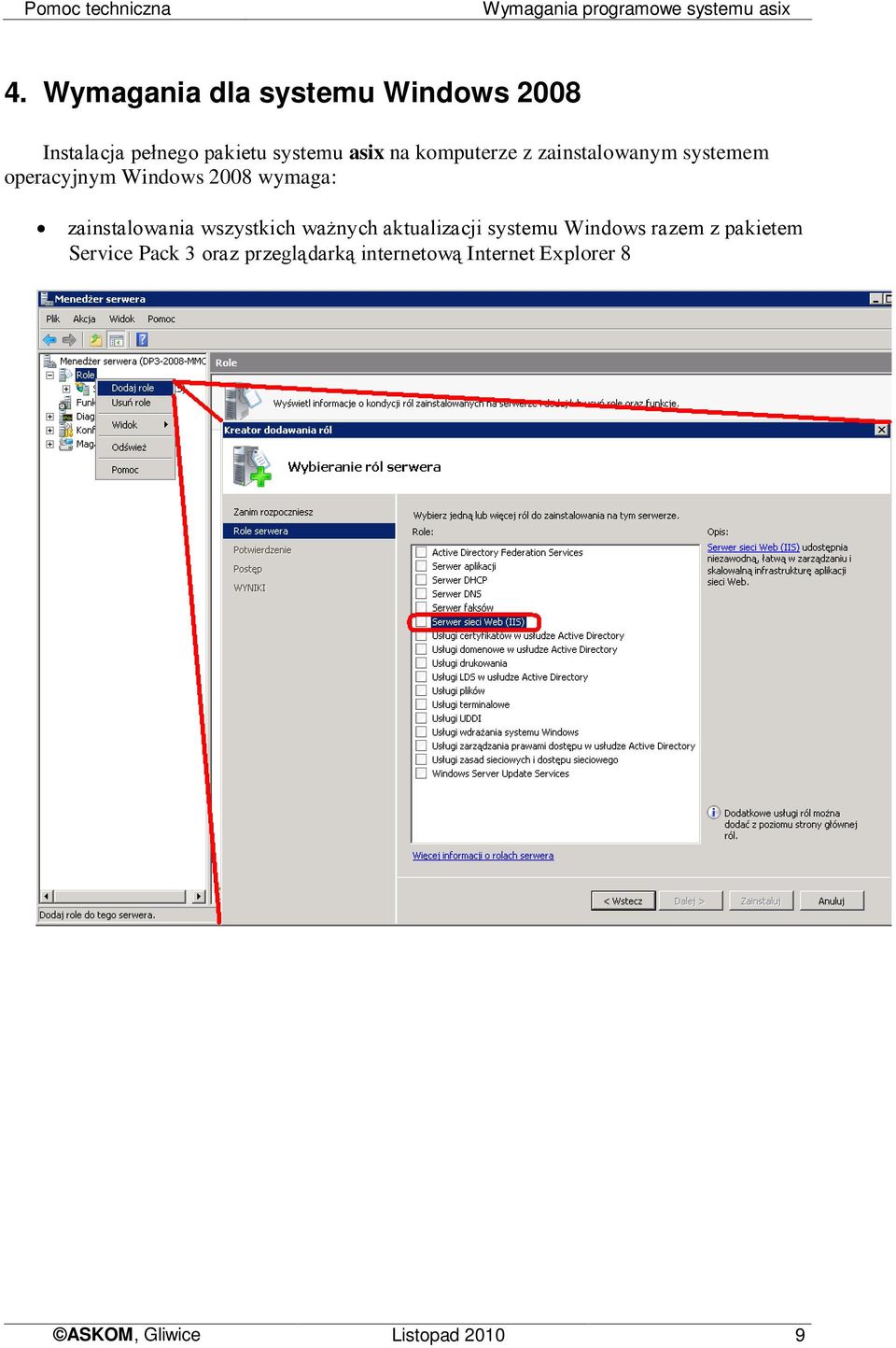 zainstalowanym systemem operacyjnym Windows 2008 wymaga: zainstalowania wszystkich ważnych