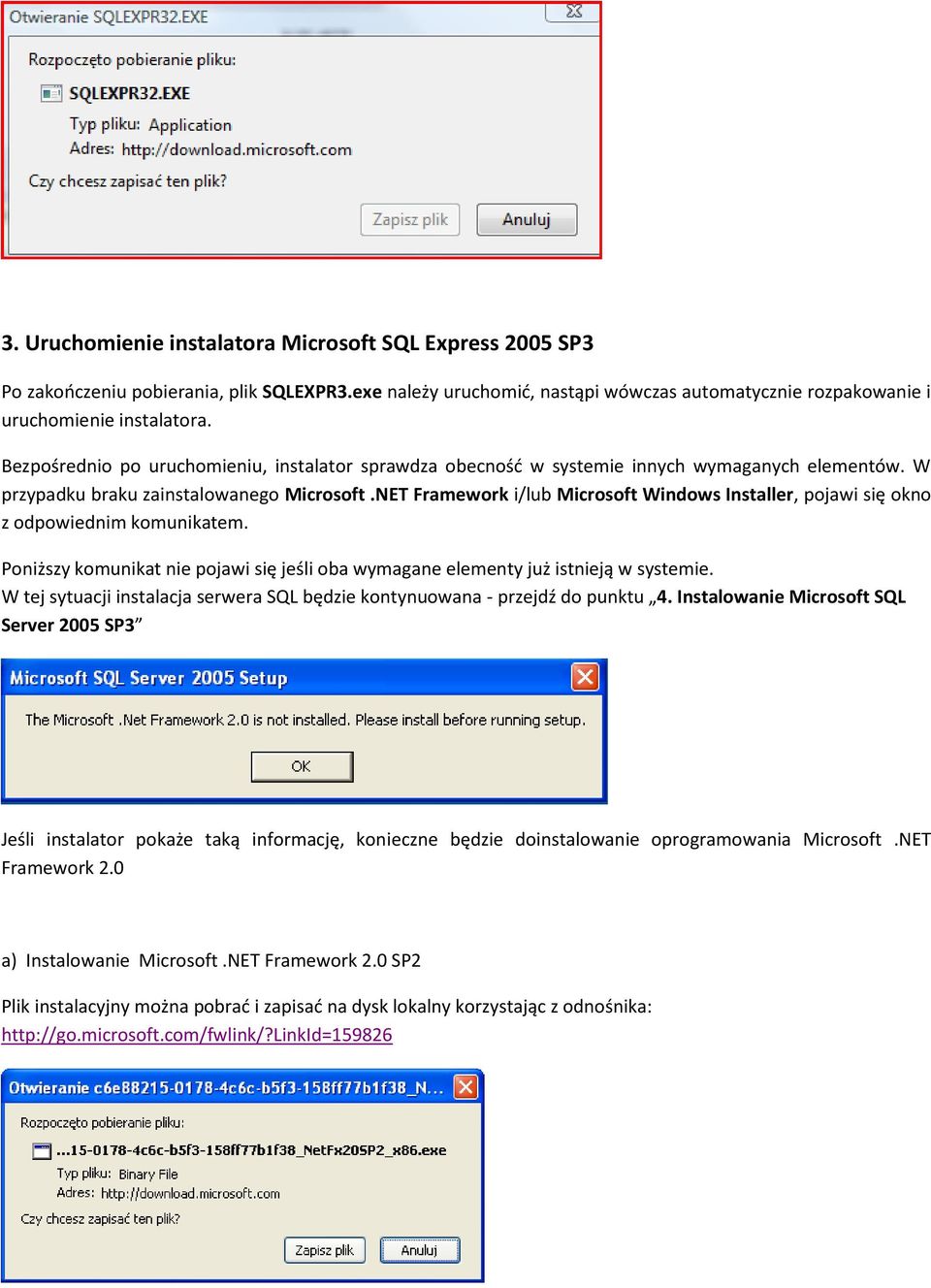 NET Framework i/lub Microsoft Windows Installer, pojawi się okno z odpowiednim komunikatem. Poniższy komunikat nie pojawi się jeśli oba wymagane elementy już istnieją w systemie.