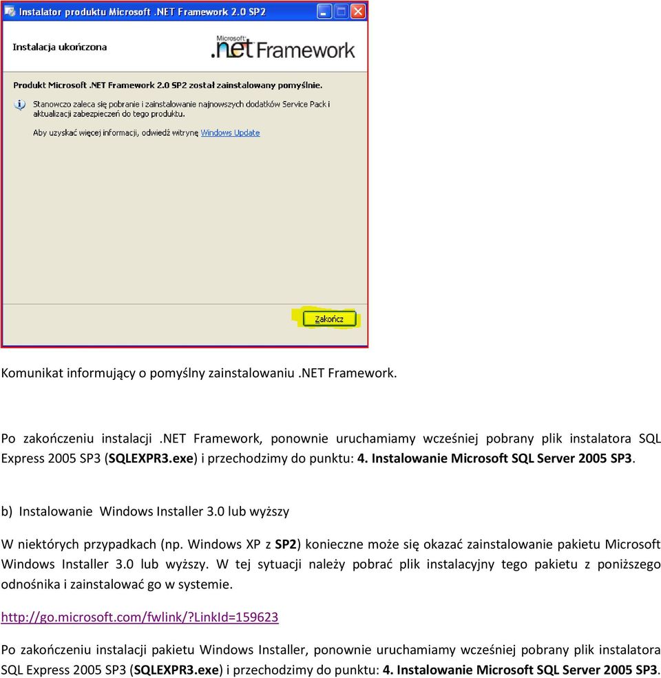 Windows XP z SP2) konieczne może się okazad zainstalowanie pakietu Microsoft Windows Installer 3.0 lub wyższy.