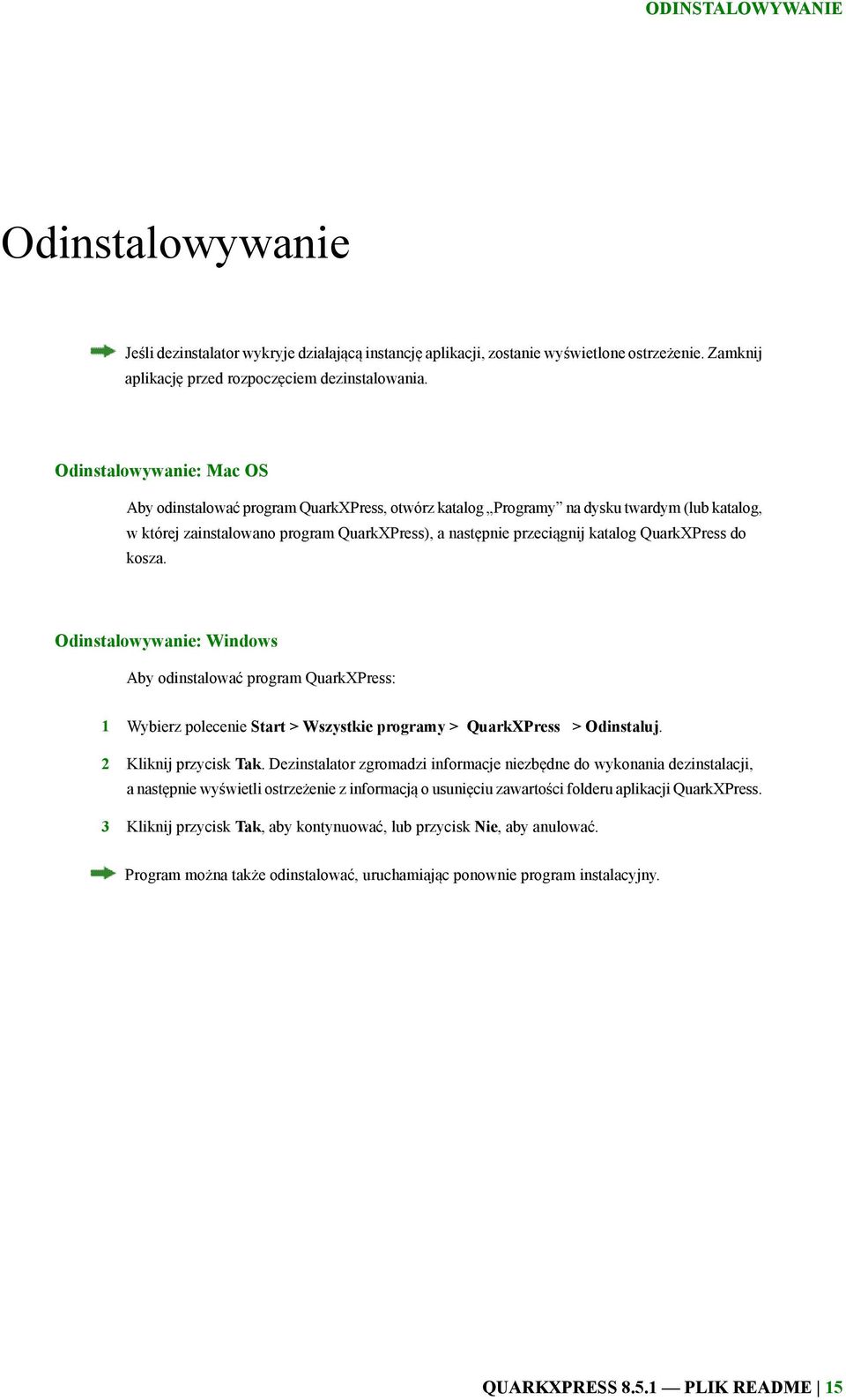 QuarkXPress do kosza. Odinstalowywanie: Windows Aby odinstalować program QuarkXPress: 1 Wybierz polecenie Start > Wszystkie programy > QuarkXPress > Odinstaluj. 2 Kliknij przycisk Tak.