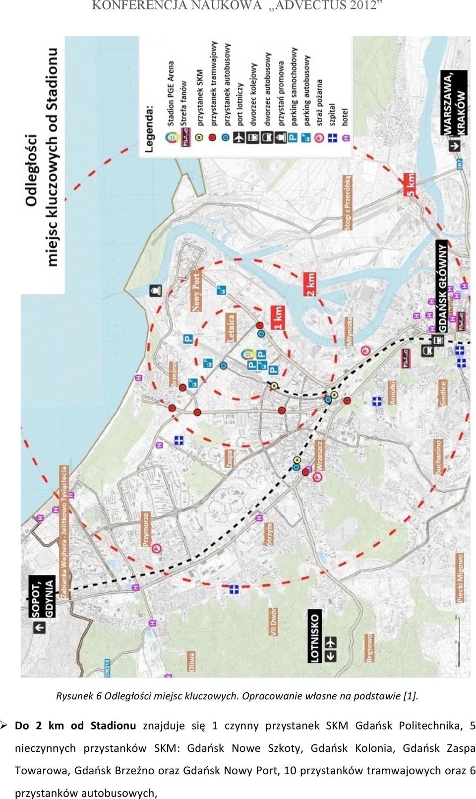 Ø Do 2 km od Stadionu znajduje się 1 czynny przystanek SKM Gdańsk Politechnika, 5 nieczynnych
