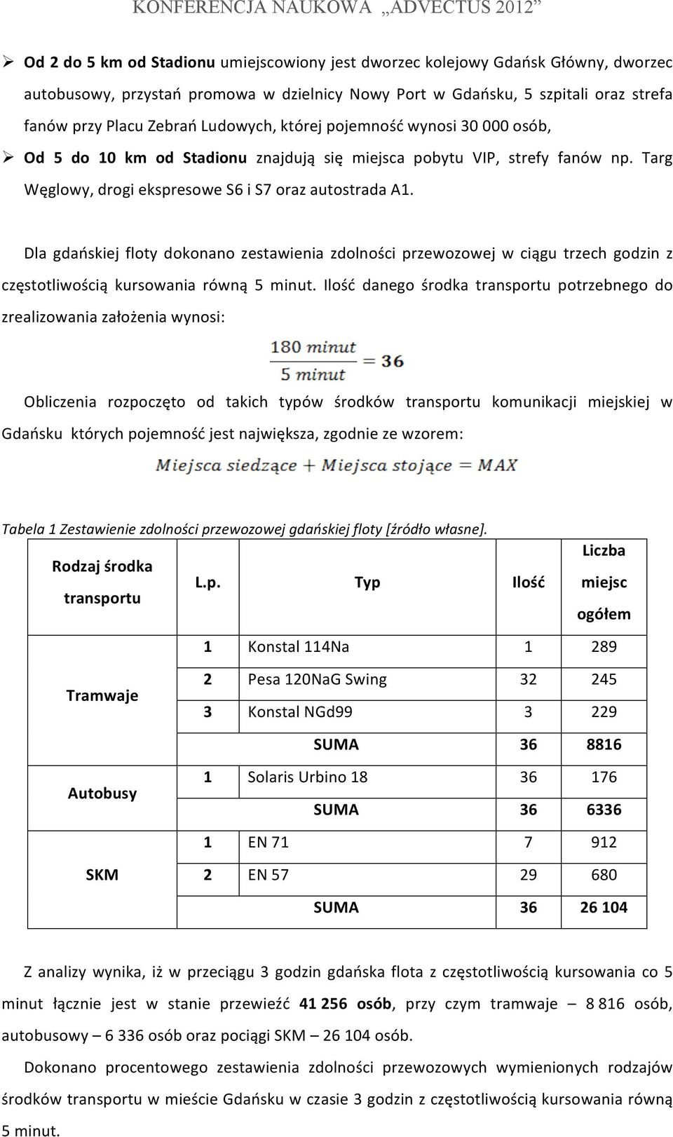 Dla gdańskiej floty dokonano zestawienia zdolności przewozowej w ciągu trzech godzin z częstotliwością kursowania równą 5 minut.