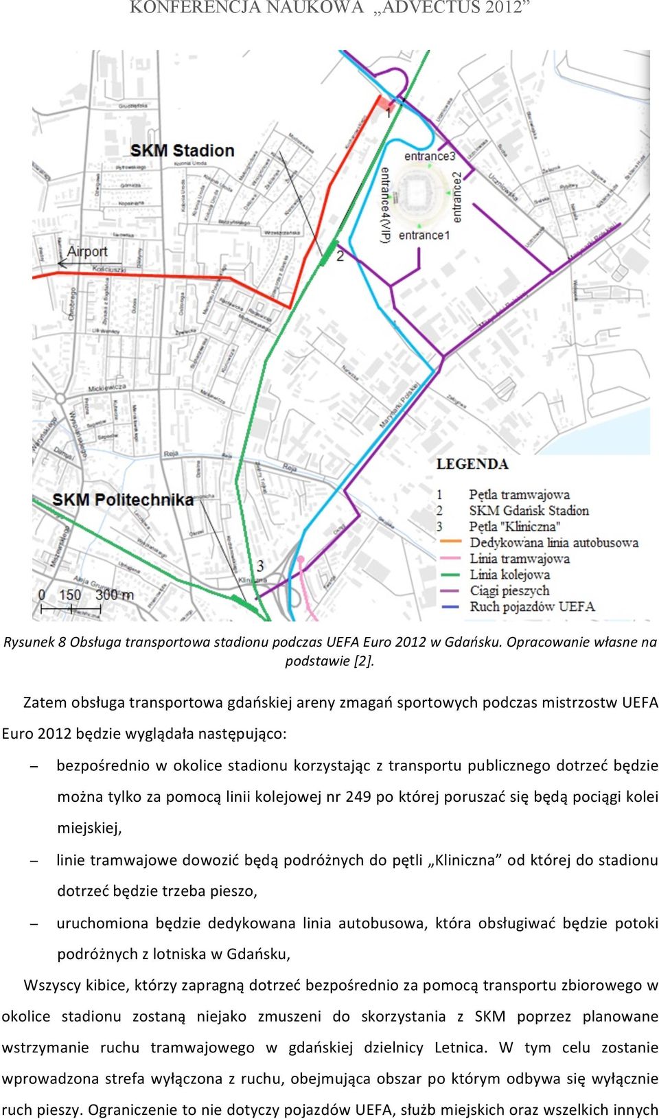 dotrzeć będzie można tylko za pomocą linii kolejowej nr 249 po której poruszać się będą pociągi kolei miejskiej, linie tramwajowe dowozić będą podróżnych do pętli Kliniczna od której do stadionu
