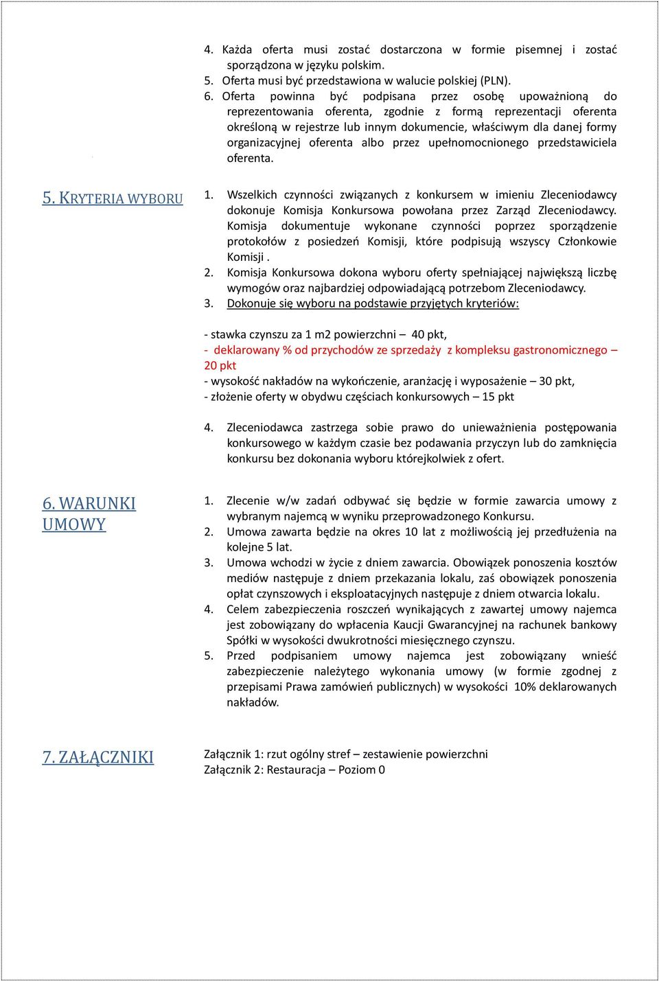 organizacyjnej oferenta albo przez upełnomocnionego przedstawiciela oferenta. 5. KRYTERIA WYBORU 1.