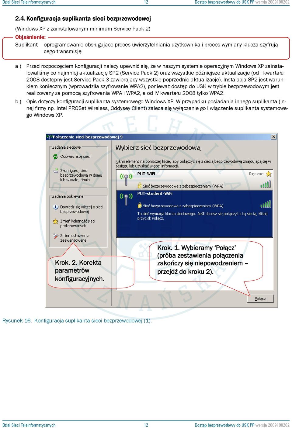 Konfiguracja suplikanta sieci uwierzytelniania bezprzewodowej użytkownika i proces (Windows XP z zainstalowanym minimum wymiany Service Pack klucza 2) szyfrującego transmisję Objaśnienie: a ) Przed