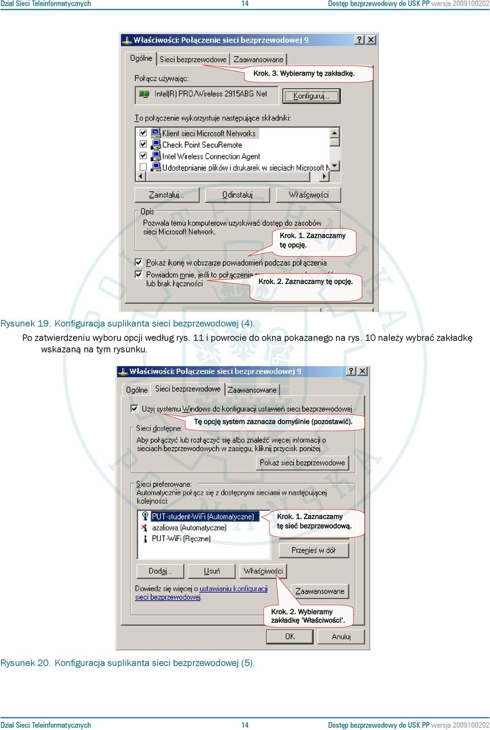 Po zatwierdzeniu wyboru Rysunek opcji według 16. Konfiguracja rys. Instrukcja 11 i powrocie suplikanta dla studentów sieci do okna bezprzewodowej Politechniki pokazanego Poznańskiej (4). rys. 10 należy wybrać zakładkę wskazaną na tym rysunku.