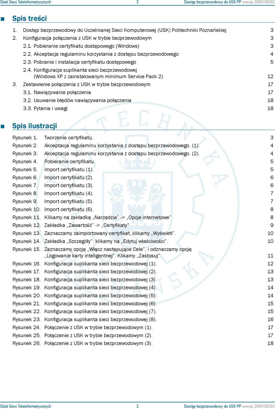 4. Konfiguracja suplikanta sieci bezprzewodowej (Windows XP z zainstalowanym minimum Service Pack 2) 12 3. Zestawienie połączenia z USK w trybie bezprzewodowym 17 3.1. Nawiązywanie połączenia 17 3.2. Usuwanie błędów nawiązywania połączenia 18 3.