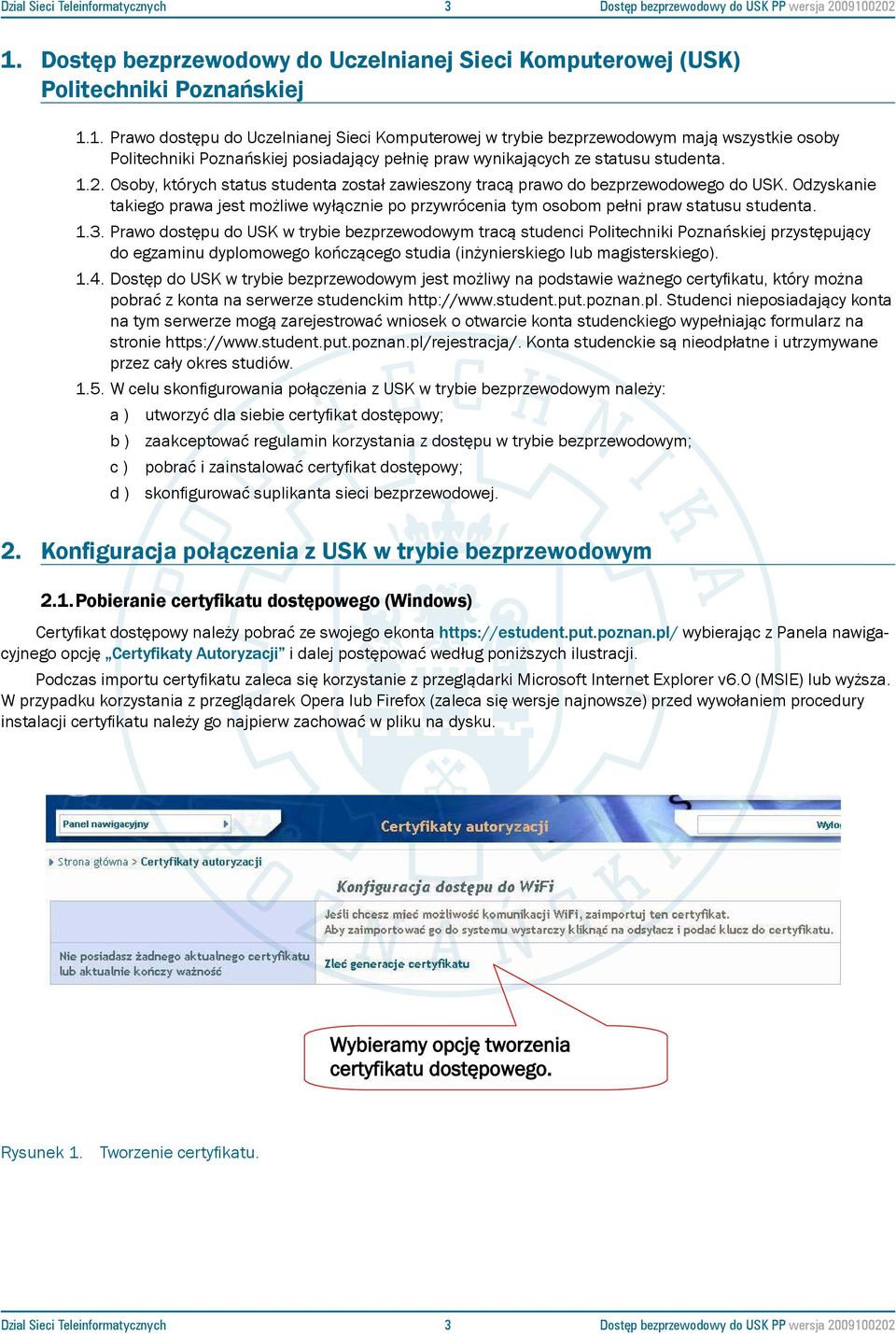 1.2. Osoby, których status studenta został zawieszony tracą prawo do bezprzewodowego do USK. Odzyskanie takiego prawa jest możliwe wyłącznie po przywrócenia tym osobom pełni praw statusu studenta. 1.