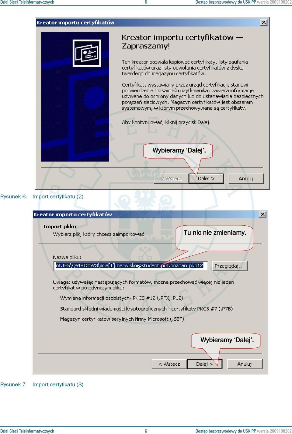 Dostęp bezprzewodowy do Uczelnianej Sieci Komputerowej Politechniki Poznańskiej. Instrukcja dla studentów Politechniki Poznańskiej - 3 - Tu nic nie zmieniamy. Wybieramy Dalej.