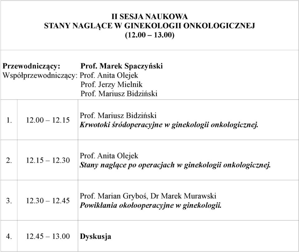 Mariusz Bidziński Krwotoki śródoperacyjne w ginekologii onkologicznej. 2. 12.15 12.30 Prof.