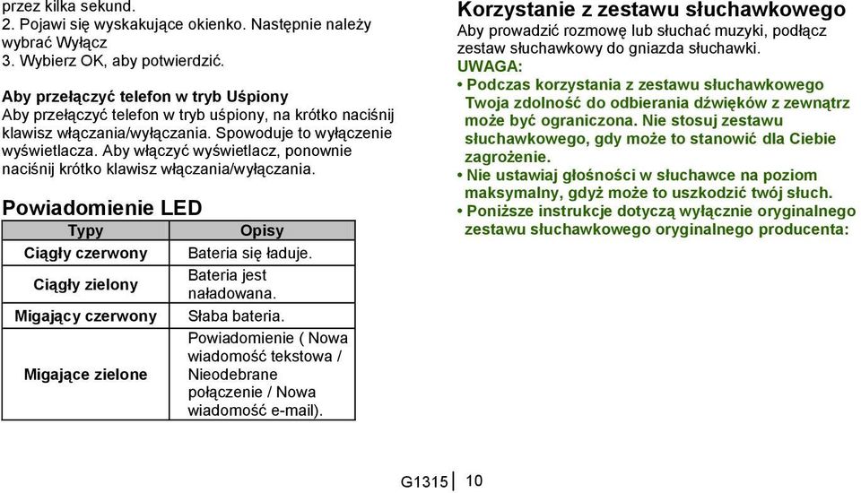 Aby włączyć wyświetlacz, ponownie naciśnij krótko klawisz włączania/wyłączania. Powiadomienie LED Typy Opisy Ciągły czerwony Bateria się ładuje. Bateria jest Ciągły zielony naładowana.