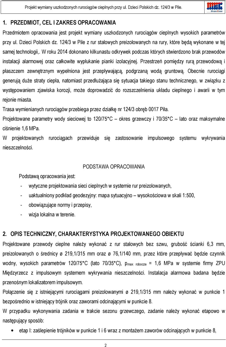 W roku 2014 dokonano kilkunastu odkrywek podczas których stwierdzono brak przewodów instalacji alarmowej oraz całkowite wypłukanie pianki izolacyjnej.