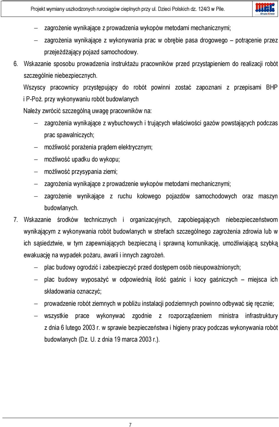 Wszyscy pracownicy przystępujący do robót powinni zostać zapoznani z przepisami BHP i P-Poż.