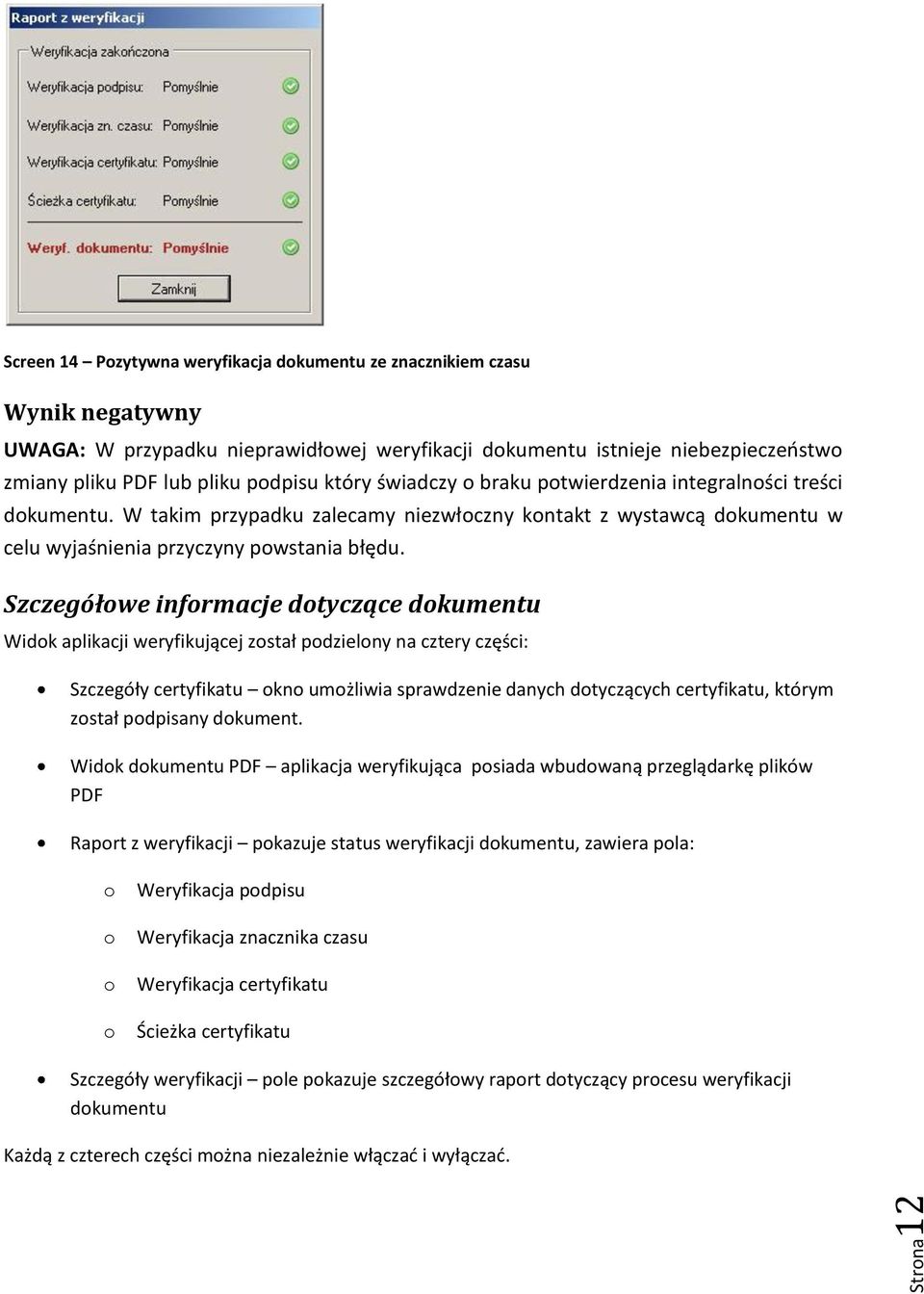 Szczegółowe informacje dotyczące dokumentu Widok aplikacji weryfikującej został podzielony na cztery części: Szczegóły certyfikatu okno umożliwia sprawdzenie danych dotyczących certyfikatu, którym