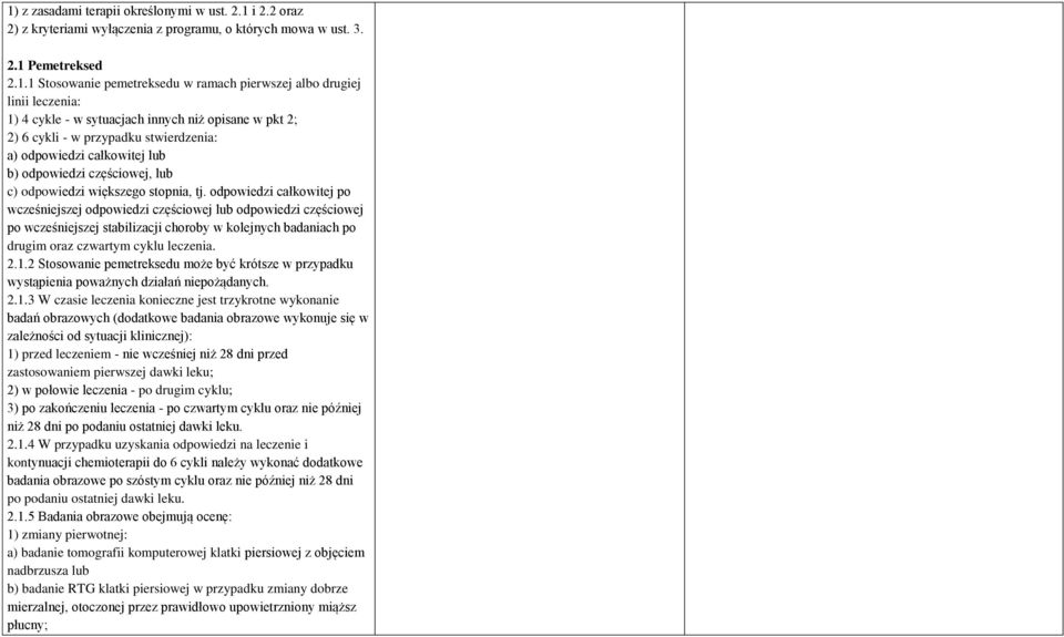 stopnia, tj. odpowiedzi całkowitej po wcześniejszej odpowiedzi częściowej lub odpowiedzi częściowej po wcześniejszej stabilizacji choroby w kolejnych badaniach po drugim oraz czwartym cyklu leczenia.