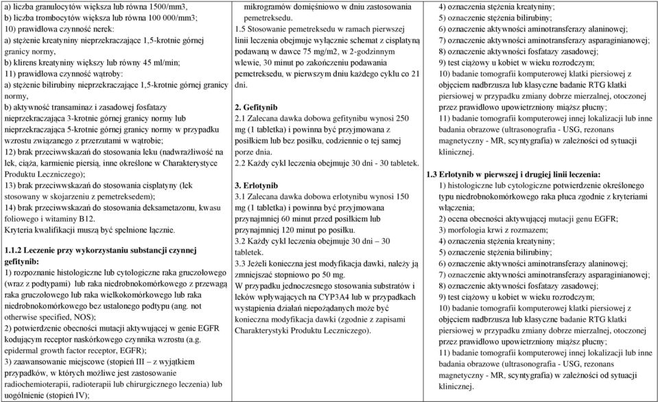 i zasadowej fosfatazy nieprzekraczająca 3-krotnie górnej granicy normy lub nieprzekraczająca 5-krotnie górnej granicy normy w przypadku wzrostu związanego z przerzutami w wątrobie; 12) brak