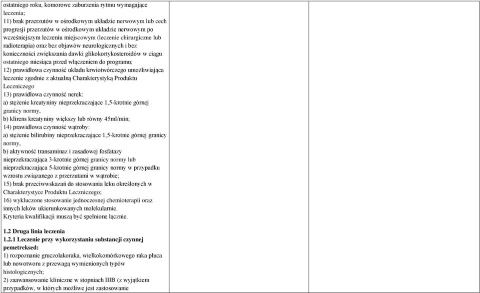 do programu; 12) prawidłowa czynność układu krwiotwórczego umożliwiająca leczenie zgodnie z aktualną Charakterystyką Produktu Leczniczego 13) prawidłowa czynność nerek: a) stężenie kreatyniny