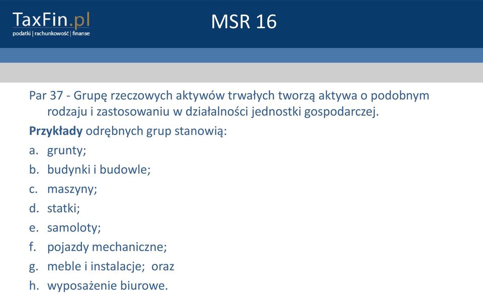 Przykłady odrębnych grup stanowią: a. grunty; b. budynki i budowle; c.