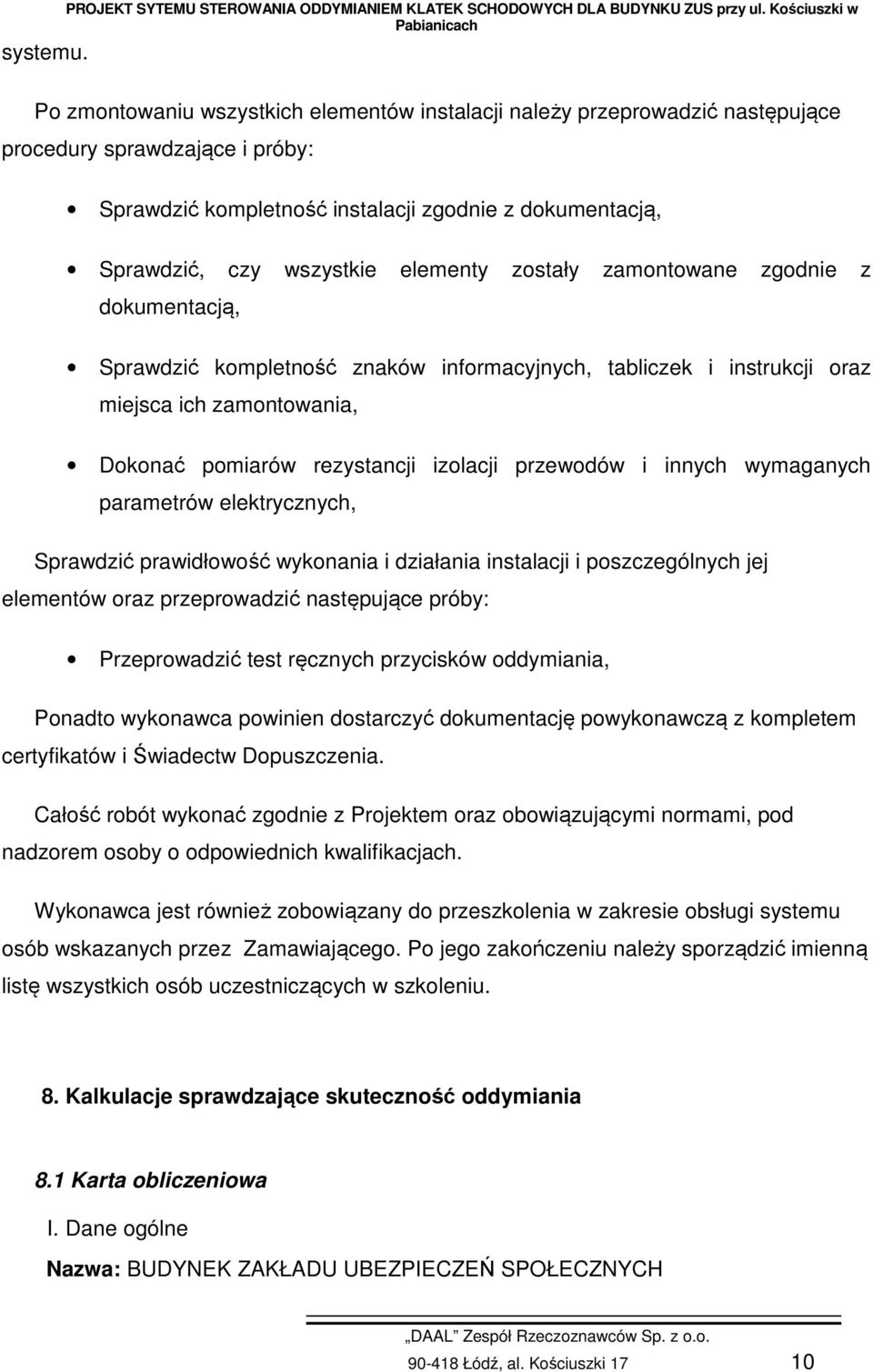 wszystkie elementy zostały zamontowane zgodnie z dokumentacją, Sprawdzić kompletność znaków informacyjnych, tabliczek i instrukcji oraz miejsca ich zamontowania, Dokonać pomiarów rezystancji izolacji