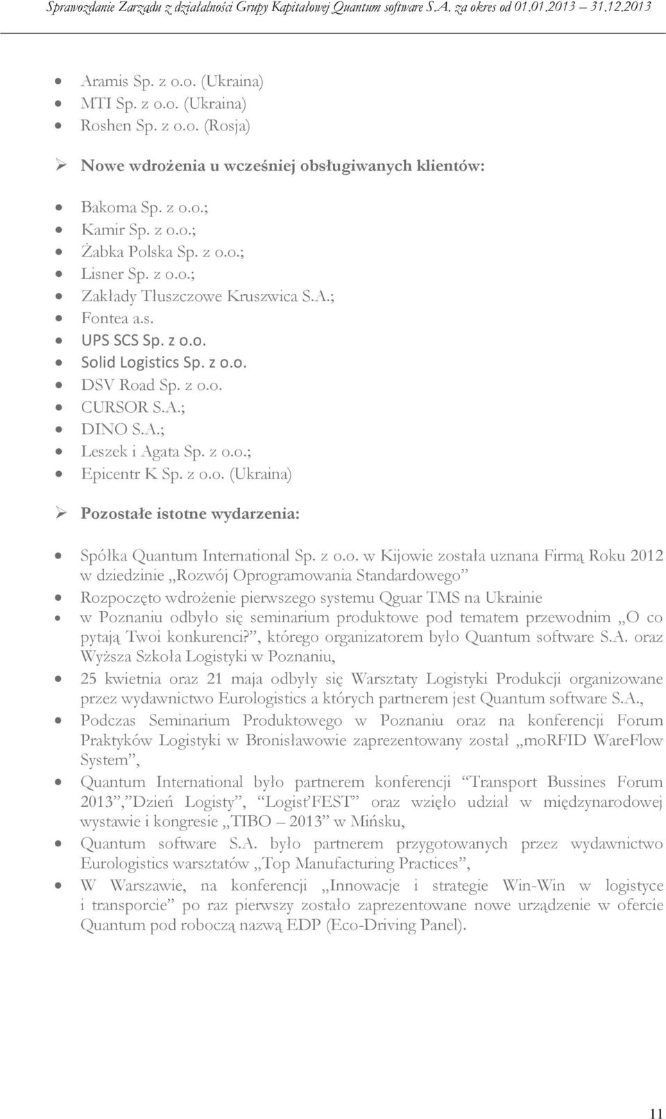 z o.o. w Kijowie została uznana Firmą Roku 2012 w dziedzinie Rozwój Oprogramowania Standardowego Rozpoczęto wdrożenie pierwszego systemu Qguar TMS na Ukrainie w Poznaniu odbyło się seminarium