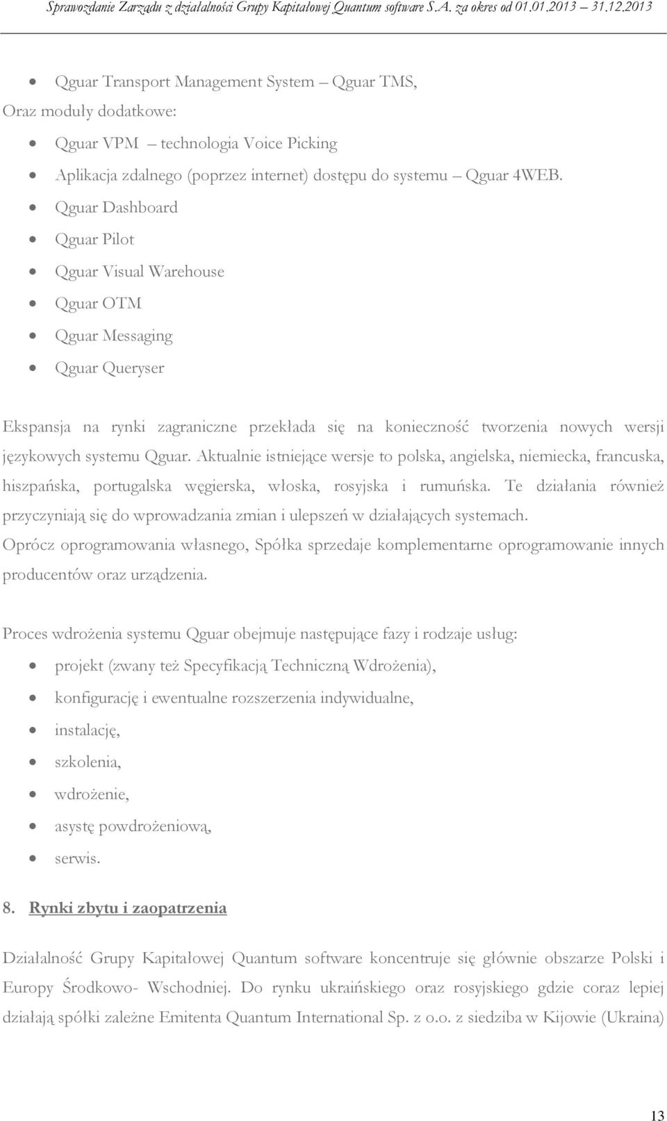 Qguar. Aktualnie istniejące wersje to polska, angielska, niemiecka, francuska, hiszpańska, portugalska węgierska, włoska, rosyjska i rumuńska.