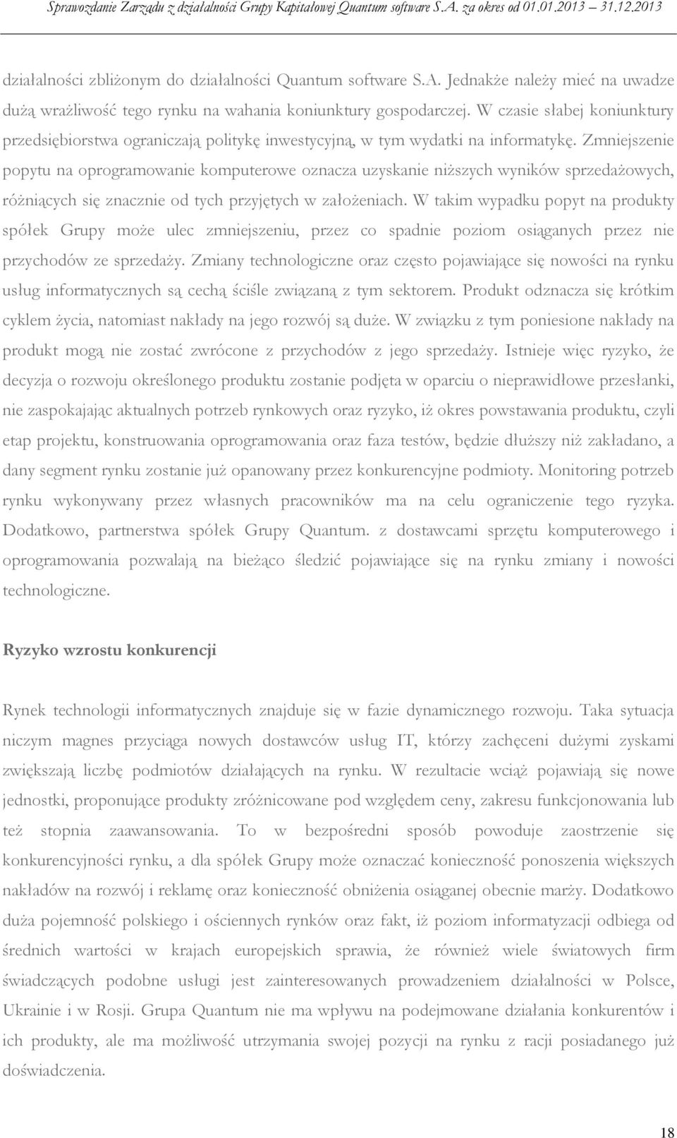 Zmniejszenie popytu na oprogramowanie komputerowe oznacza uzyskanie niższych wyników sprzedażowych, różniących się znacznie od tych przyjętych w założeniach.