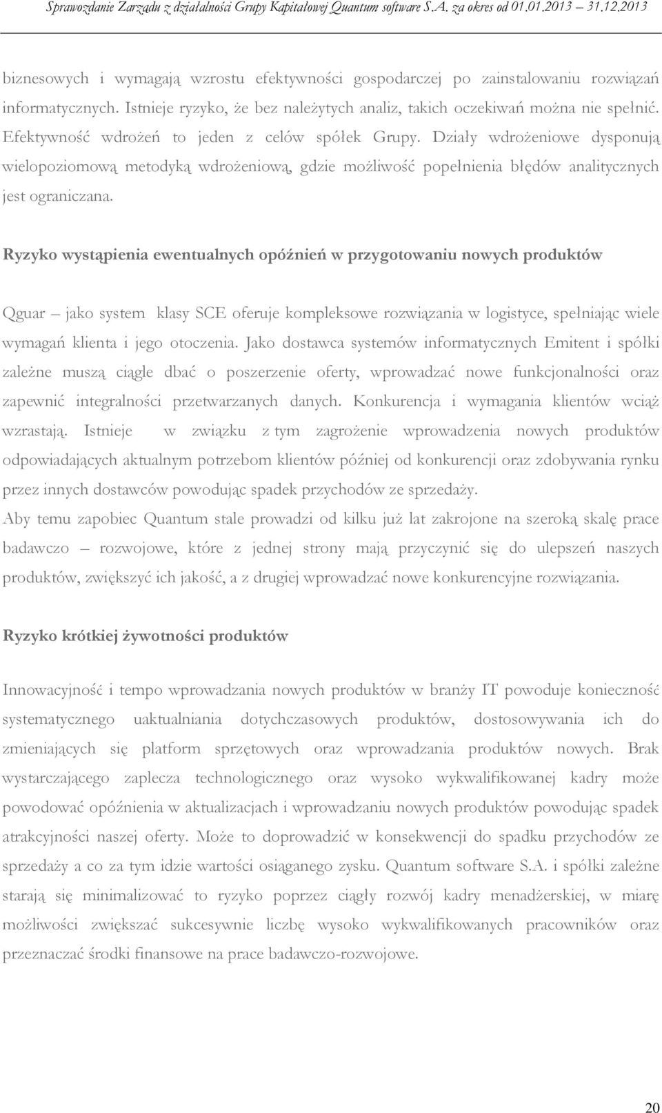 Ryzyko wystąpienia ewentualnych opóźnień w przygotowaniu nowych produktów Qguar jako system klasy SCE oferuje kompleksowe rozwiązania w logistyce, spełniając wiele wymagań klienta i jego otoczenia.