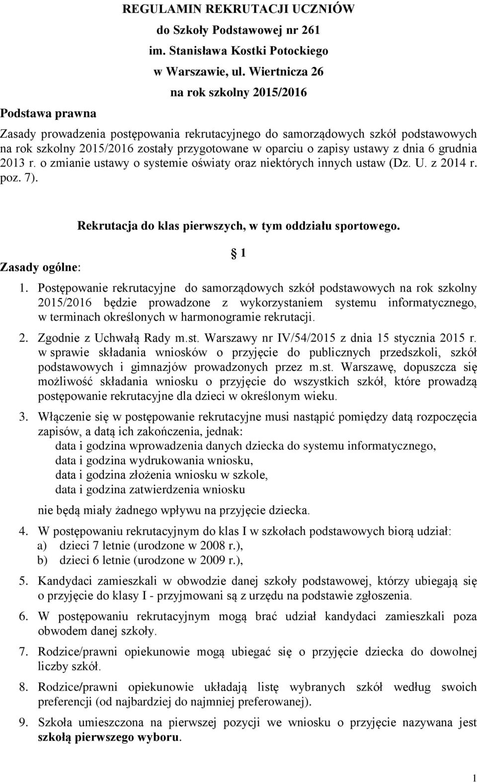 dnia 6 grudnia 2013 r. o zmianie ustawy o systemie oświaty oraz niektórych innych ustaw (Dz. U. z 2014 r. poz. 7). Zasady ogólne: Rekrutacja do klas pierwszych, w tym oddziału sportowego. 1 1.