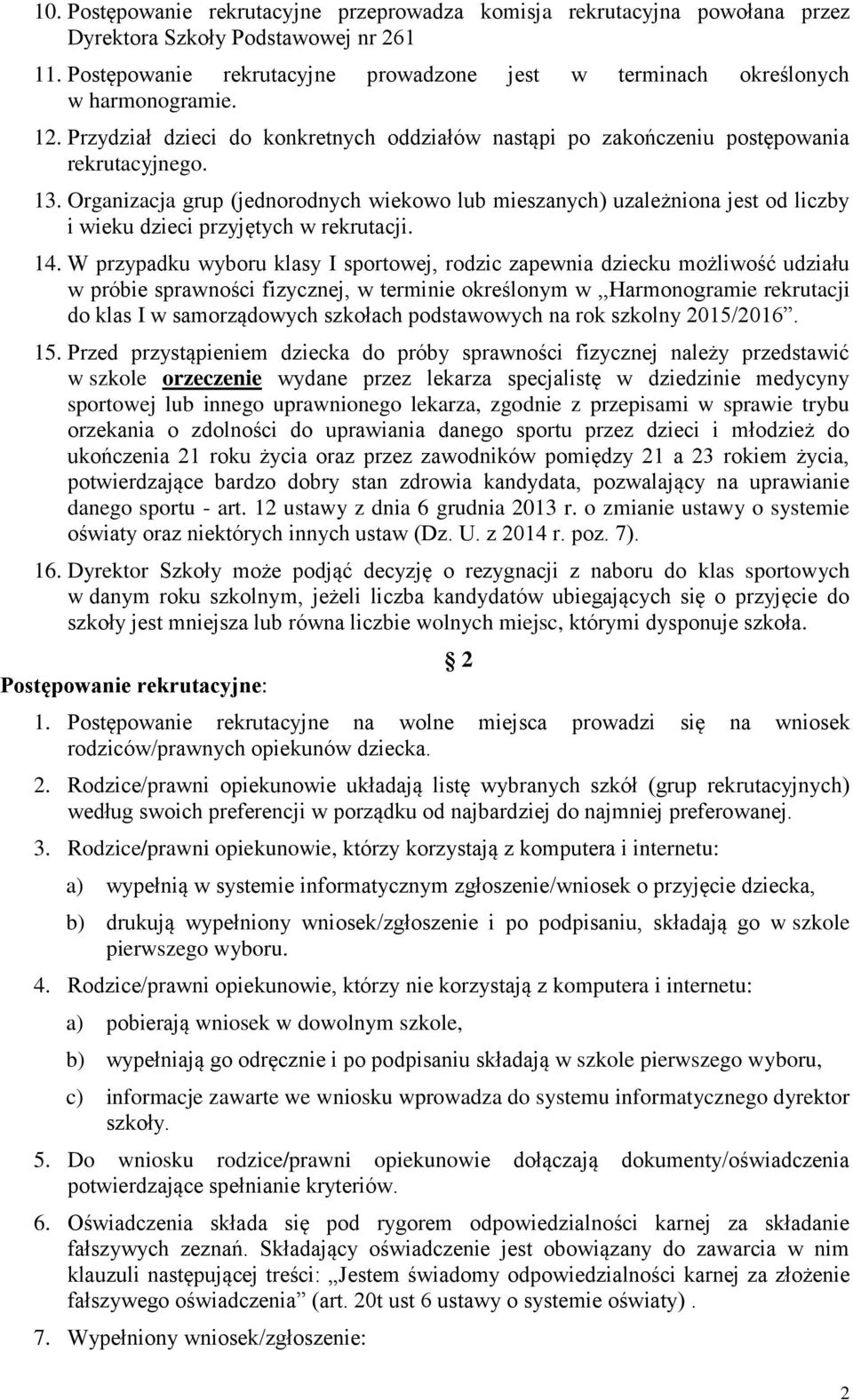 Organizacja grup (jednorodnych wiekowo lub mieszanych) uzależniona jest od liczby i wieku dzieci przyjętych w rekrutacji. 14.