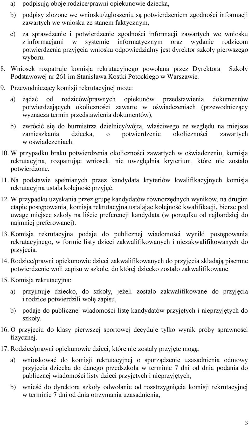 wyboru. 8. Wniosek rozpatruje komisja rekrutacyjnego powołana przez Dyrektora Szkoły Podstawowej nr 261 im.stanisława Kostki Potockiego w Warszawie. 9.