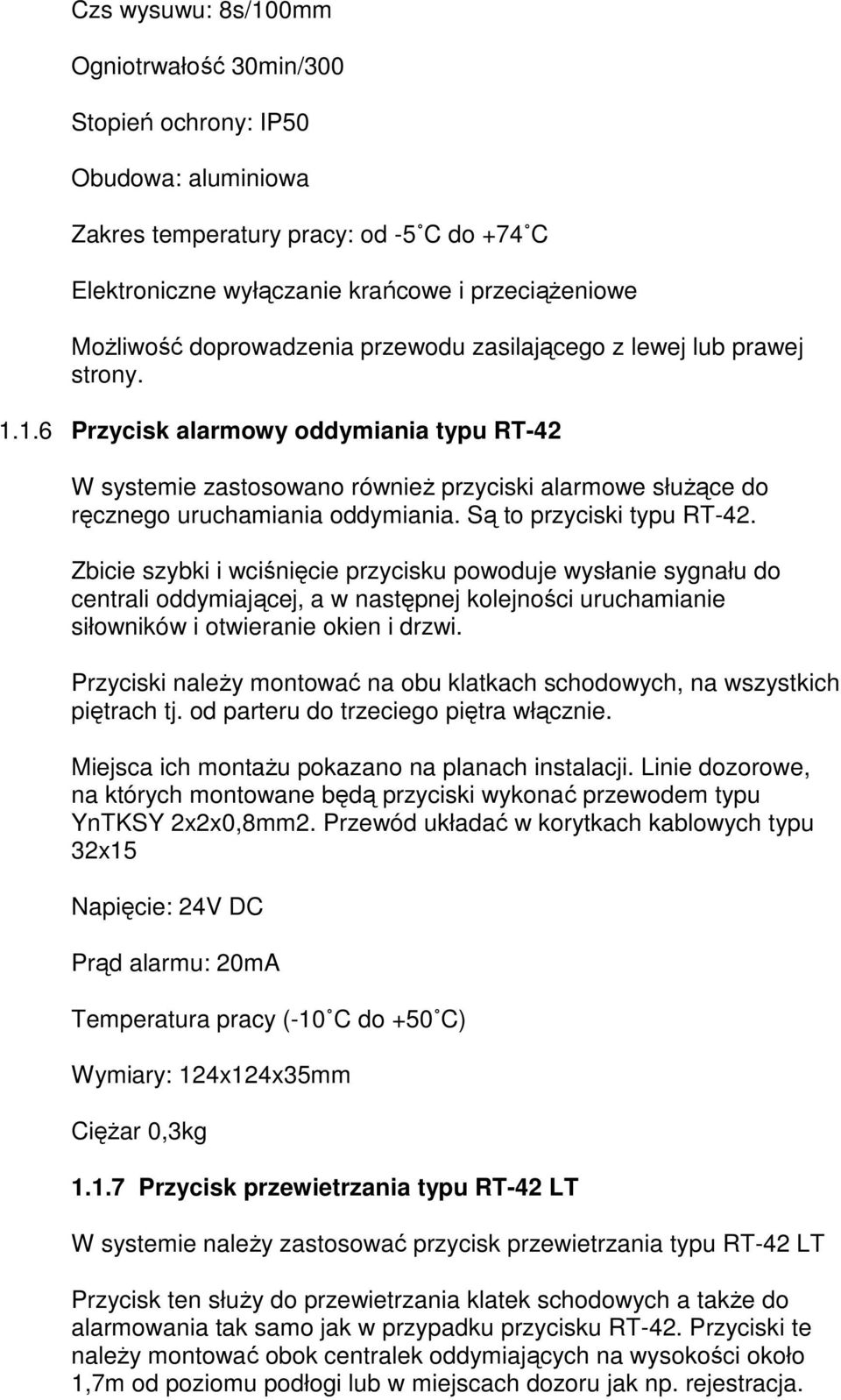 1.6 Przycisk alarmowy oddymiania typu RT-42 W systemie zastosowano również przyciski alarmowe służące do ręcznego uruchamiania oddymiania. Są to przyciski typu RT-42.