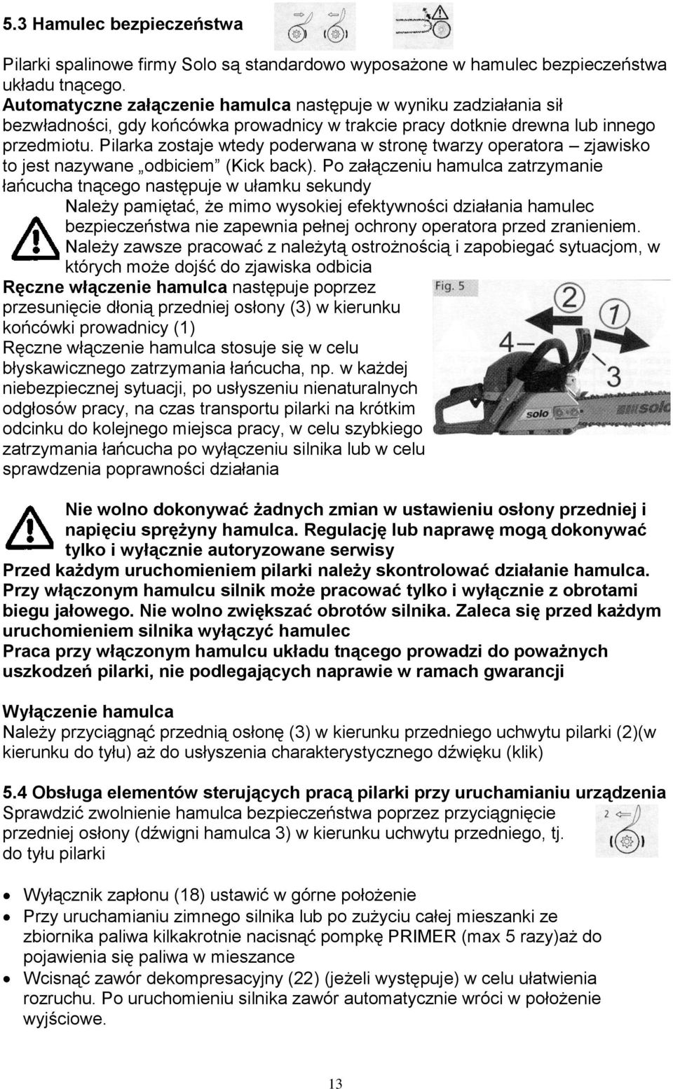 Pilarka zostaje wtedy poderwana w stronę twarzy operatora zjawisko to jest nazywane odbiciem (Kick back).