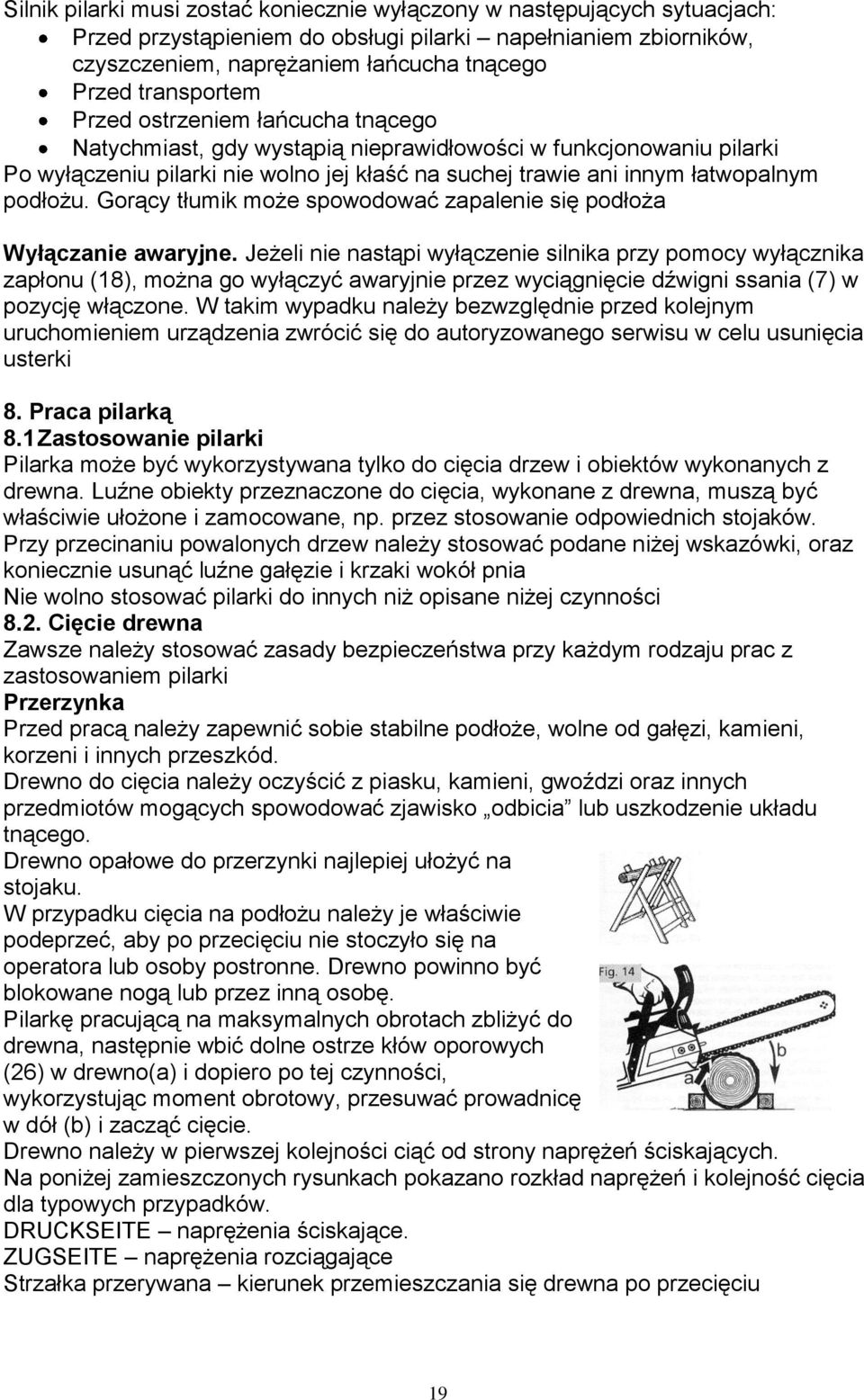podłożu. Gorący tłumik może spowodować zapalenie się podłoża Wyłączanie awaryjne.