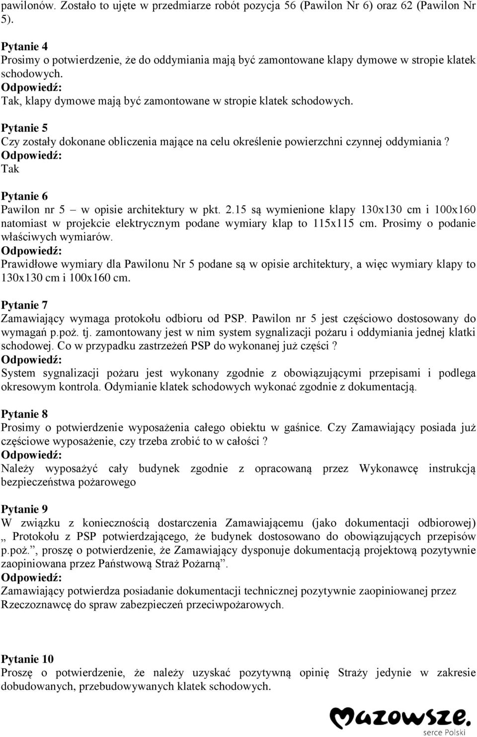 Pytanie 5 Czy zostały dokonane obliczenia mające na celu określenie powierzchni czynnej oddymiania? Tak Pytanie 6 Pawilon nr 5 w opisie architektury w pkt. 2.