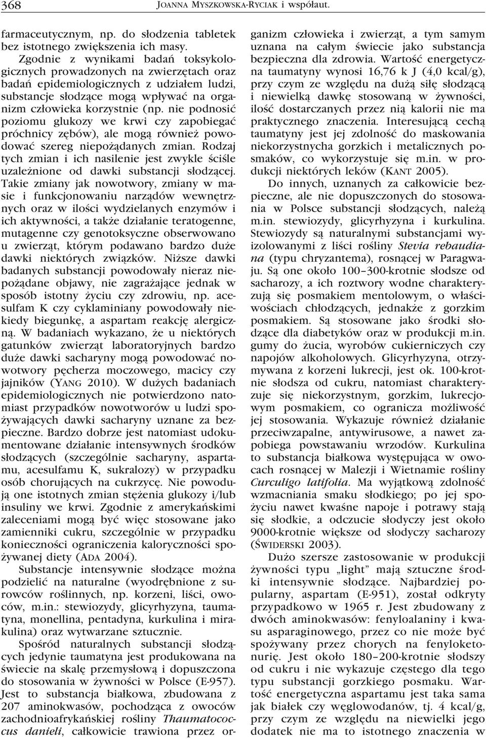 nie podnosić poziomu glukozy we krwi czy zapobiegać próchnicy zębów), ale mogą również powodować szereg niepożądanych zmian.