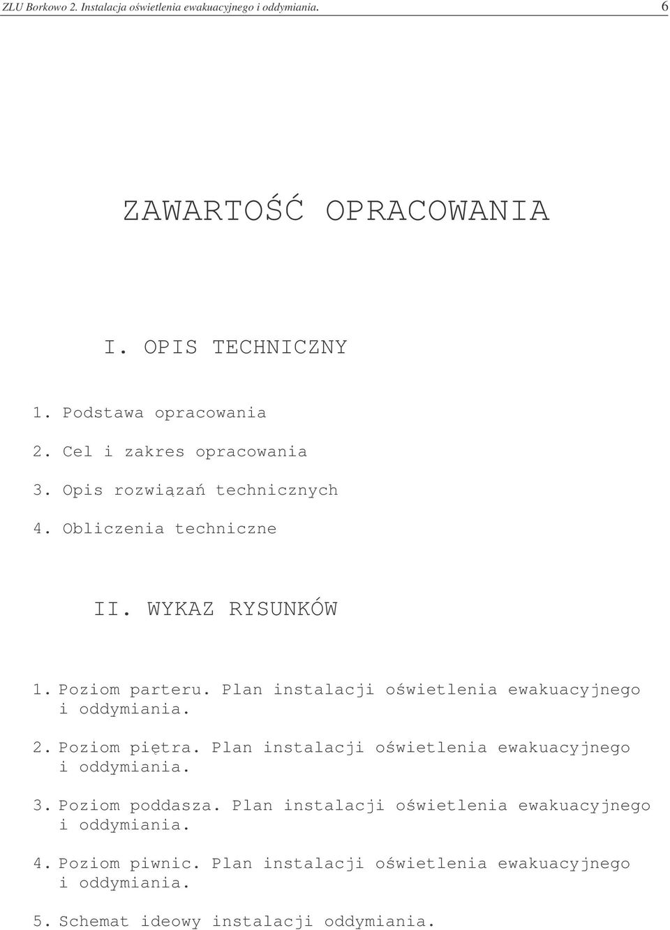 Plan instalacji owietlenia ewakuacyjnego i oddymiania. 2. Poziom pitra. Plan instalacji owietlenia ewakuacyjnego i oddymiania. 3.